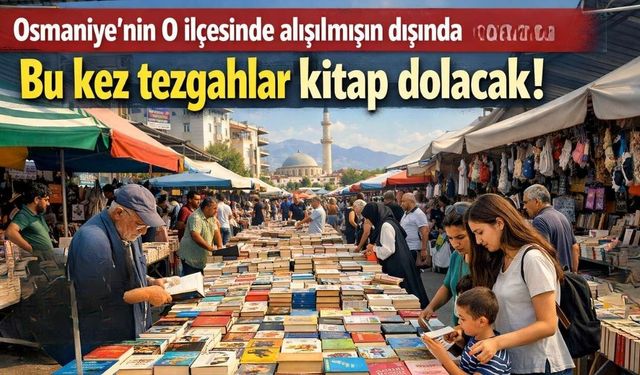 Osmaniye'nin o ilçesinde alışılmışın dışında etkinlik: Bu kez tezgahlar kitap dolacak!