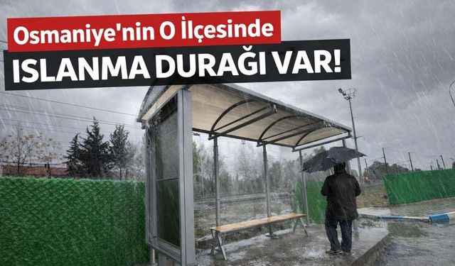 Osmaniye’nin o ilçesinde ıslanma durağı var!