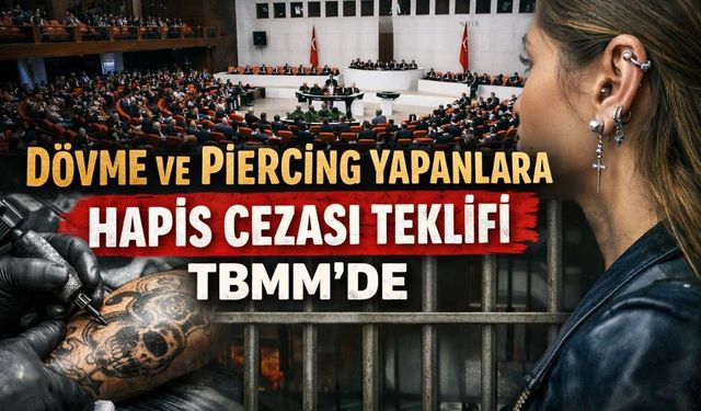 Dövme ve Piercing Yapanlara Hapis Cezası Teklifi TBMM'de