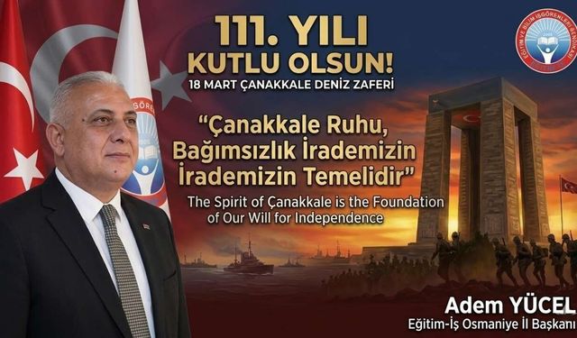 Eğitim-İş Osmaniye Şubesi’nden 18 Mart Çanakkale Zaferi Mesajı