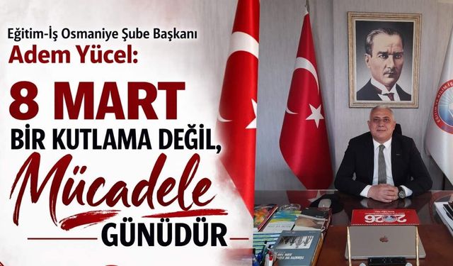 Eğitim-İş Osmaniye Şubesi’nden 8 Mart Açıklaması: "Kadınların Mücadelesini Selamlıyoruz"