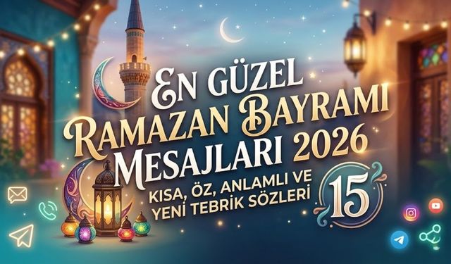 En Güzel Ramazan Bayramı Mesajları 2026: Eşe, Dosta, Akrabaya En Yeni, Uzun, Kısa ve Resimli Bayram Tebrikleri