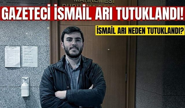 Gazeteci İsmail Arı tutuklandı! İsmail Arı neden tutuklandı?