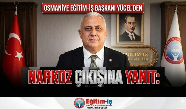 Osmaniye Eğitim-İş Başkanı Yücel’den Ali Yalçın’ın "Narkoz" Çıkışına Yanıt