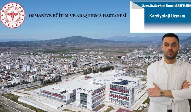 Osmaniye Eğitim ve Araştırma Hastanesi’ne Yeni Kardiyoloji Uzmanı