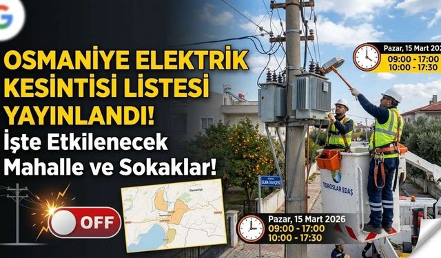 Osmaniye Elektrik Kesintisi Listesi Yayınlandı! İşte Etkilenecek Mahalle ve Sokaklar!
