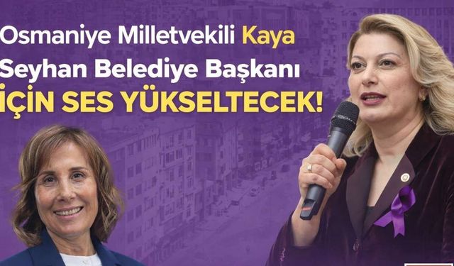 Osmaniye Milletvekili Kaya, Seyhan Belediye Başkanı İçin Ses Yükseltecek