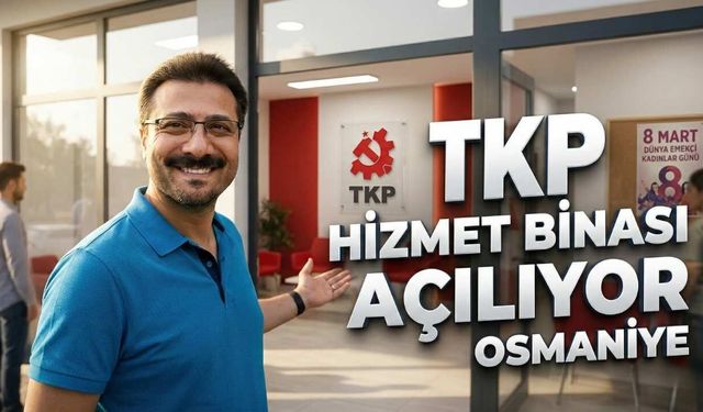 TKP Osmaniye İl Örgütü Yeni Yerinde Hizmet Verecek