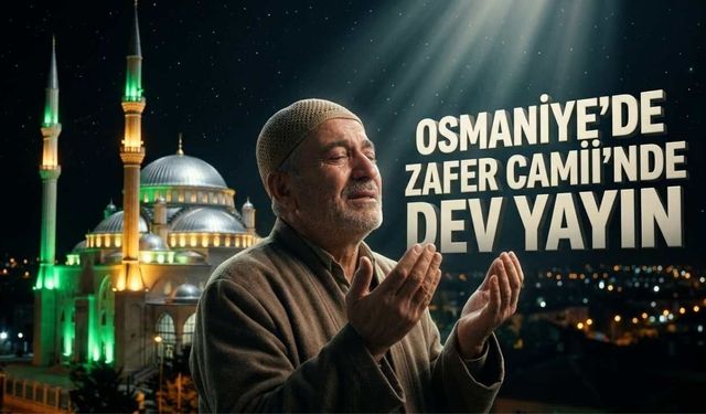 Kadir Gecesi Duaları Osmaniye’den Yükselecek Canlı Yayını Sakın Kaçırmayın