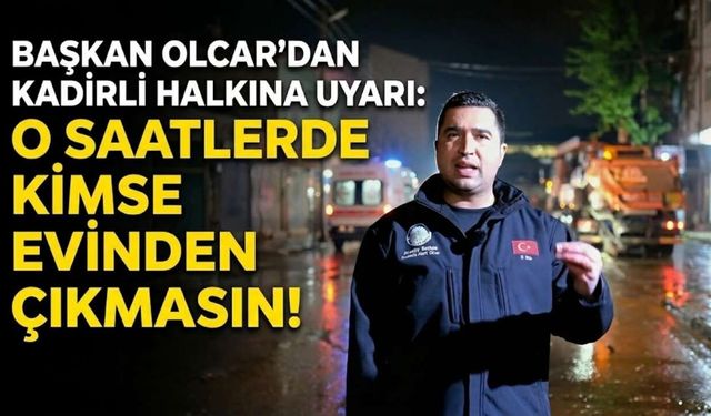 Başkan Olcar'dan Kadirli Halkına Uyarı: O Saatlerde Kimse Evinden Çıkmasın
