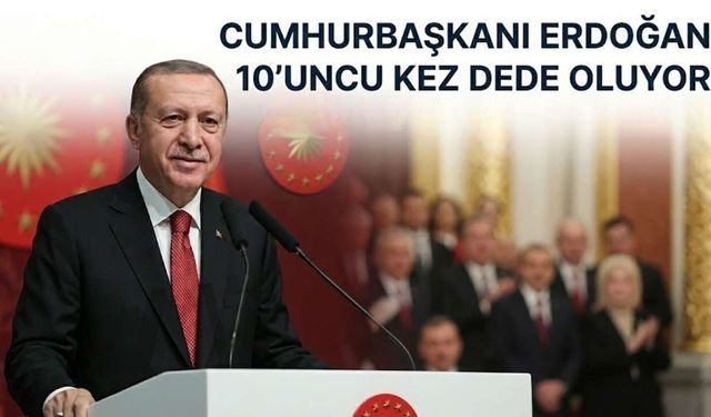 Cumhurbaşkanı Erdoğan 10’uncu Kez Dede Oluyor