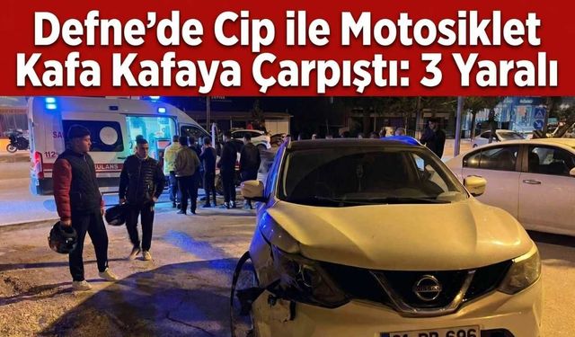 Defne’de Cip ile Motosiklet Kafa Kafaya Çarpıştı