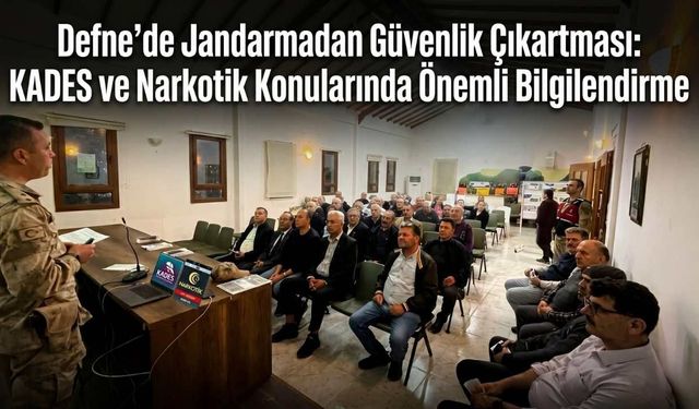 Defne’de Jandarmadan Güvenlik Çıkartması: KADES ve Narkotik Konularında Önemli Bilgilendirme