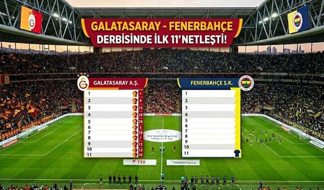 Galatasaray - Fenerbahçe Derbisinde İlk 11'ler Netleşti!