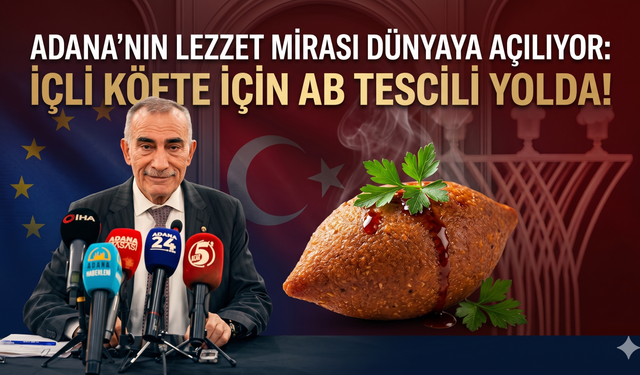 Adana'nın Lezzet Mirası Dünyaya Açılıyor: İçli Köfte İçin AB Tescili Yolda!