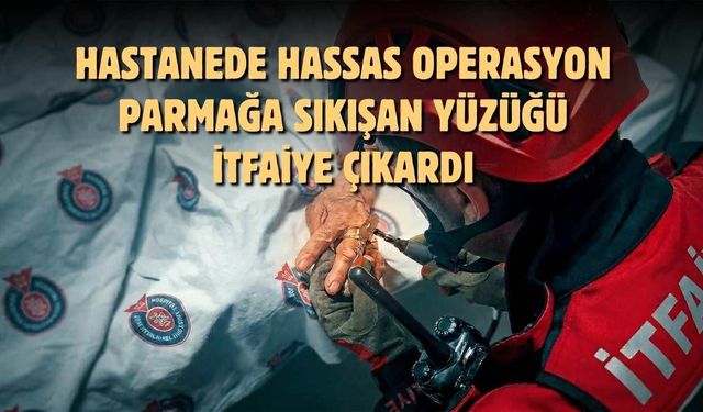 Kahramanmaraş’ta Hastanede Hassas Operasyon: Parmağa Sıkışan Yüzüğü İtfaiye Çıkardı