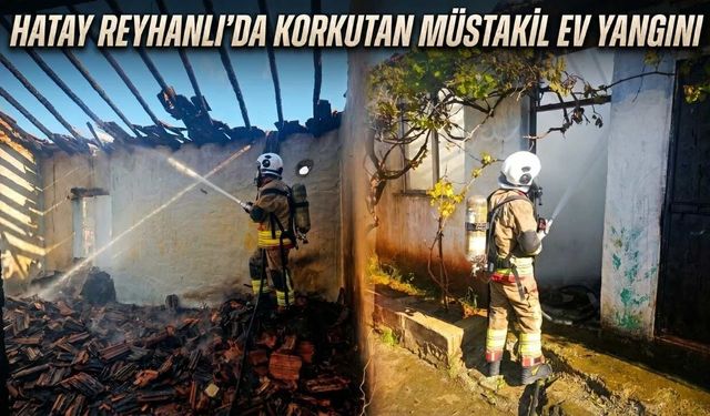 Hatay Reyhanlı'da Korkutan Müstakil Ev Yangını