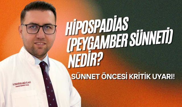 Hipospadias (Peygamber Sünneti) Nedir? Sünnet Öncesi Kritik Uyarı!