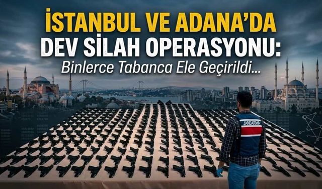 İstanbul ve Adana’da Dev Silah Operasyonu