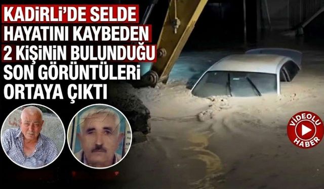 Kadirli’de selde hayatını kaybeden 2 kişinin bulunduğu aracın son görüntüleri ortaya çıktı