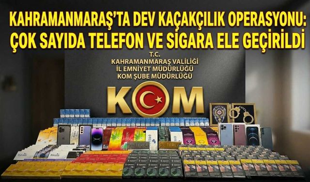 Kahramanmaraş’ta Dev Kaçakçılık Operasyonu: Çok Sayıda Telefon ve Sigara Ele Geçirildi