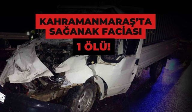 Kahramanmaraş’ta Sağanak Faciası: Yollar Kan Gölüne Döndü, 1 Ölü!