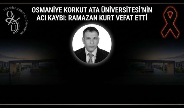 Osmaniye Korkut Ata Üniversitesi’nin Acı Kaybı: Ramazan Kurt Vefat Etti
