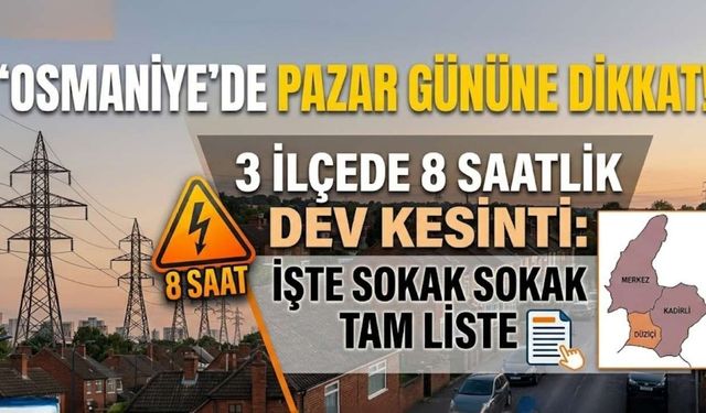 Osmaniye'de Pazar Gününe Dikkat! 3 İlçede 8 Saatlik Dev Kesinti: İşte Sokak Sokak Tam Liste