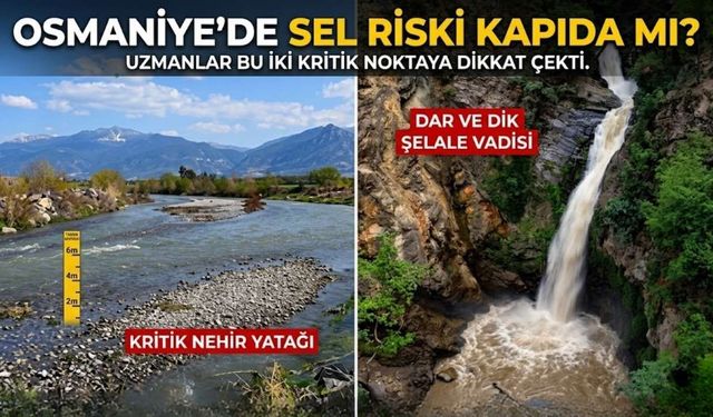 Osmaniye’de Sel Riski Kapıda mı? Uzmanlar O İki Noktaya İşaret Etti