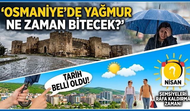 Osmaniye'de Şemsiyeleri Kapatma Tarihi Belli Oldu!