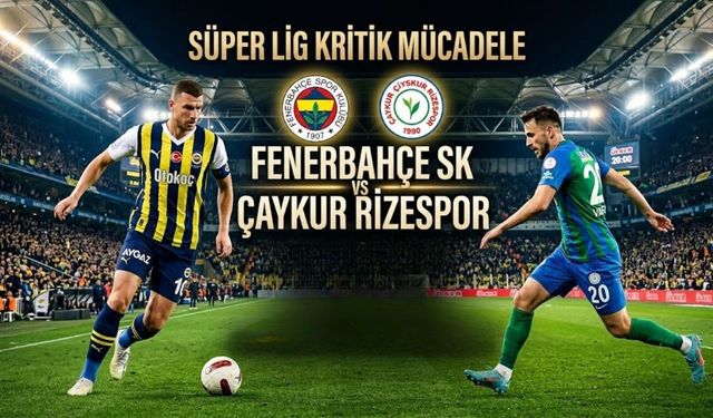 Fenerbahçe-Çaykur Rizespor Maçı Ne Zaman? Saat Kaçta ve Hangi Kanalda?