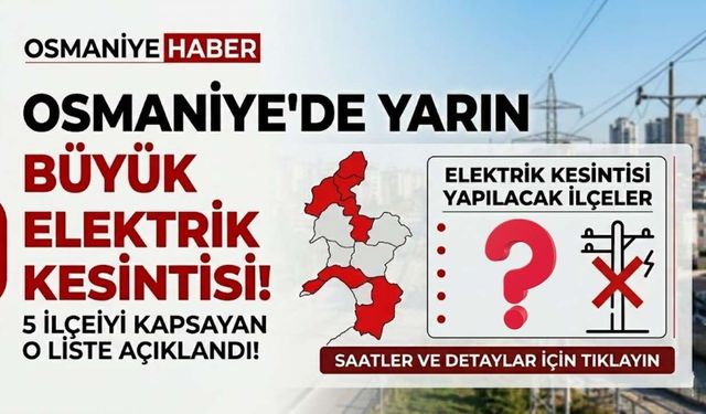 Osmaniye'de Yarın Büyük Elektrik Kesinti Var! 5 İlçeyi Kapsayan O Liste...