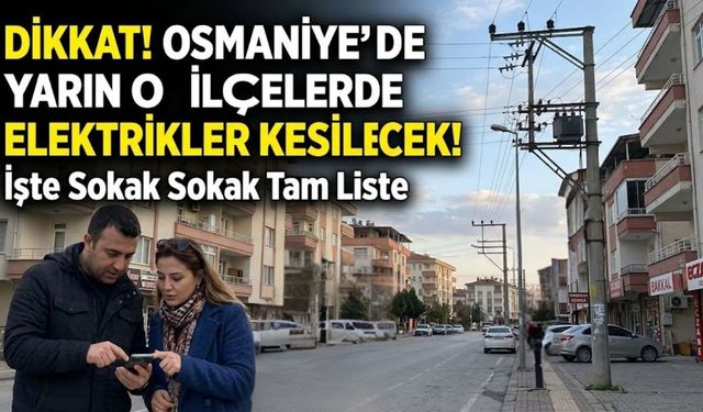 Osmaniye’de Yarın O İlçelerde Elektrikler Kesilecek! İşte Sokak Sokak Tam Liste