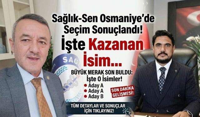 Sağlık-Sen Osmaniye’de Seçim Sonuçlandı! İşte Kazanan İsim...