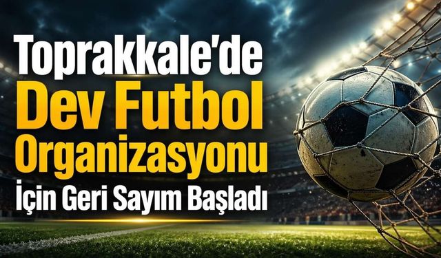 Toprakkale’de Dev Futbol Organizasyonu İçin Geri Sayım Başladı