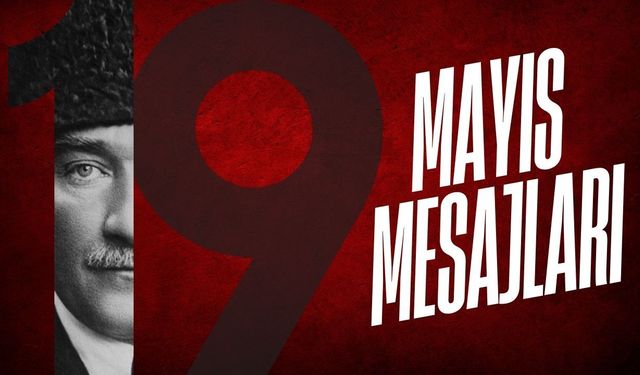 19 Mayıs Atatürk’ü Anma, Gençlik ve Spor Bayramı Mesajları, Kısa 19 Mayıs Mesajları, 19 Mayıs için Uzun Mesajlar