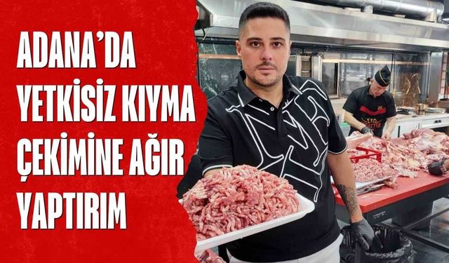 Adana’da Yetkisiz Kıyma Çekimine Ağır Yaptırım