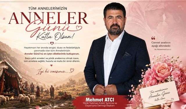 ''Anne Candır, Anne Vatandır'' Mehmet Atcı’dan Duygusal Anneler Günü Mesajı