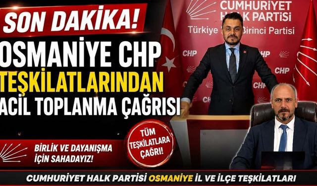 Osmaniye CHP'de Acil Toplanma Çağrısı!