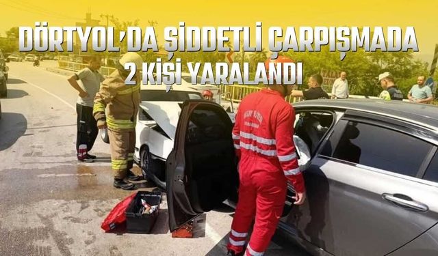Hatay Dörtyol’da Şiddetli Çarpışma: 2 Kişi Yaralandı