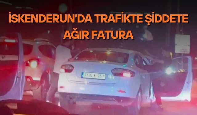 İskenderun’da Trafikte Şiddete Ağır Fatura
