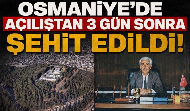 Osmaniye'de Açılıştan 3 Gün Sonra Şehit Edildi!