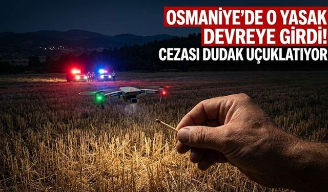 Osmaniye'de O Yasak Devreye Girdi, Cezası Dudak Uçuklatıyor!