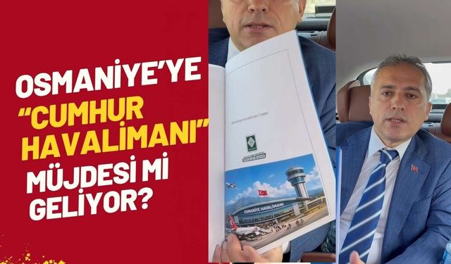 Osmaniye’ye “Cumhur Havalimanı” Müjdesi mi Geliyor?