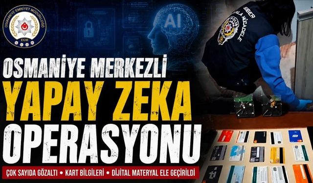 Osmaniye'den 9 İle Sıçrayan Yapay Zeka Operasyonu