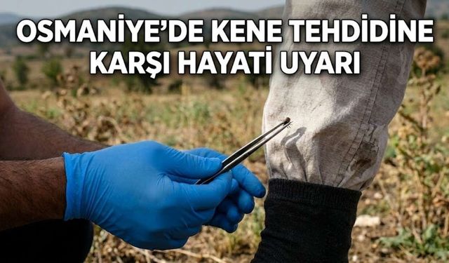 Osmaniye'de Kene Tehdidine Karşı Hayati Uyarı