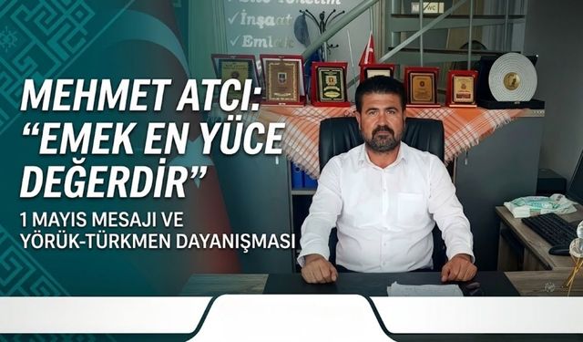 Yörük Türkmen Derneği Başkanı Atcı'dan Helal Lokma Vurgulu Mesaj