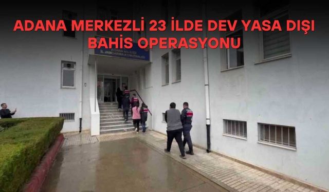 Adana Merkezli 23 İlde Dev Yasa Dışı Bahis Operasyonu
