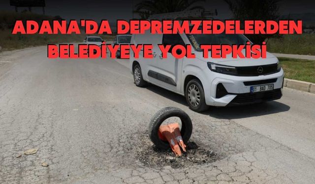 Adana'da Depremzedelerden Belediyeye Yol Tepkisi