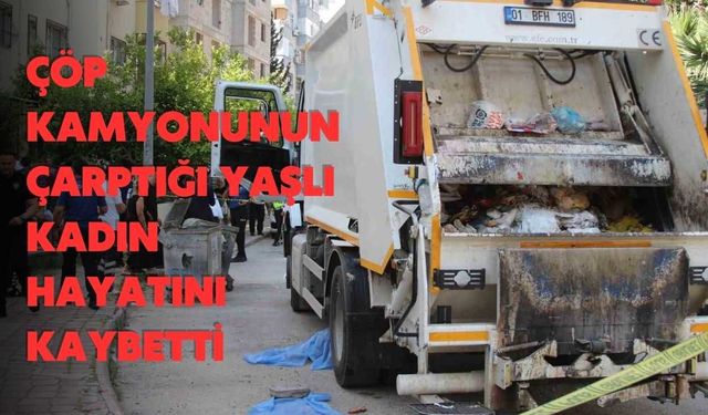 Çöp Kamyonunun Çarptığı Yaşlı Kadın Hayatını Kaybetti